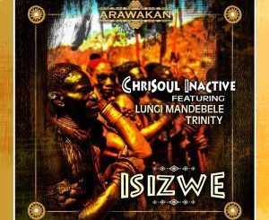 Chrisoul Inactive - Isizwe (Chrisoul Inactive Mambo Remake) Ft. Lungi Mandebele & Trinity