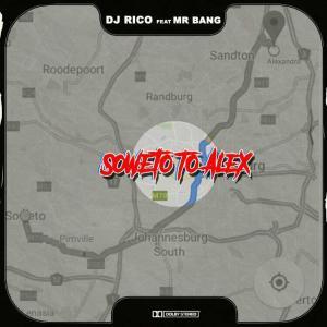 DJ Rico – Soweto To Alex Ft. Mr Bang