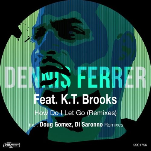 Dennis Ferrer – How Do I Let Go (Remixes) Ft K.T. Brooks