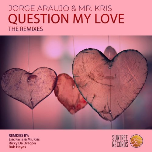 Jorge Araujo & Mr. Kris – Question My Love (The Remixes)