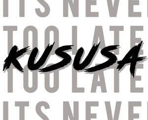 Kususa - It’s Never Too Late