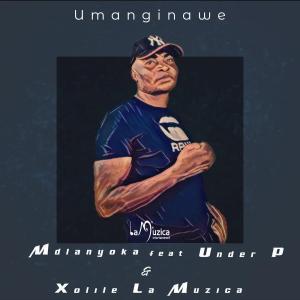 Mdlanyoka - Umanginawe Ft. Xolile La Muzica & Under_P