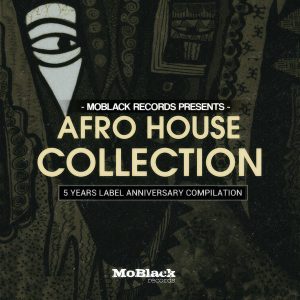 MOBLACK RECORDS PRESENTS: AFRO HOUSE COLLECTION – 5 YEARS LABEL ANNIVERSARY COMPILATION