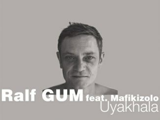 Ralf GUM – Uyakhala (Ralf GUM Main Mix) Ft. Mafikizolo
