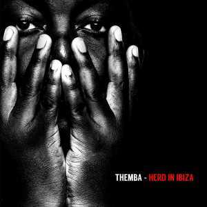 Album: THEMBA – Herd in Ibiza (DJ Mix) (Zip file)