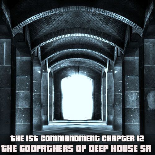 ALBUM: The Godfathers Of Deep House SA – The 1st Commandment Chapter 12 (Zip File)