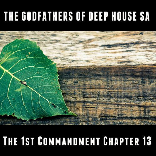 ALBUM: The Godfathers Of Deep House SA – The 1st Commandment Chapter 13 (Zip File)