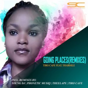 Tiro Cafe – Going Places (Remixes) Ft. Thabisile