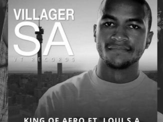 Villager SA – King Of Afro (Original Mix) Ft. Loui S.A