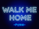 Pink – Walk Me Home