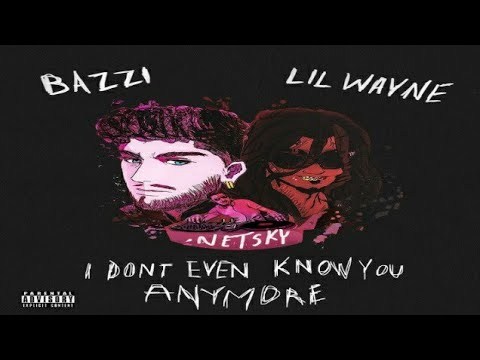 Bazzi – I Don’t Even Know You Anymore Ft. Lil Wayne