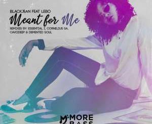BlackJean – Meant For Me (CavoDeep MBE Remix) Ft. Lebo