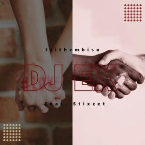 DJ EX Ft. Stixzet – Isithembiso (Original Mix)