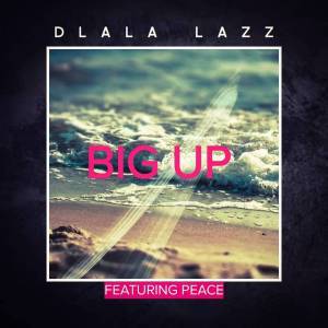Dlala Lazz - Big Up Ft. Peace