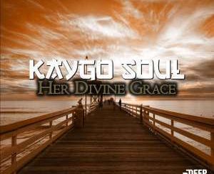 Kaygo Soul – Her Divine Grace (Original Mix)