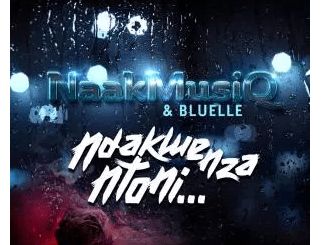 NaakMusiQ & Bluelle – Ndakwenza Ntoni