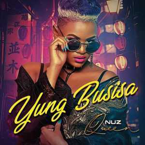 Ep: Nuz Queen - Yung Busisa (Zip File)