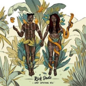 EP: Rick Jade (Priddy Ugly & Bontle Modiselle) – I Want Something New (Zip File)