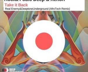 Rocka Fobic Deep & Xenon - Take it Back (Real Enemy & Deeptone Underground AfroTech Remix)