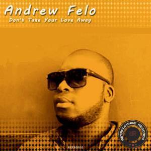 Andrew Felo – Don’t Your Love Take Away (Afro Mix)