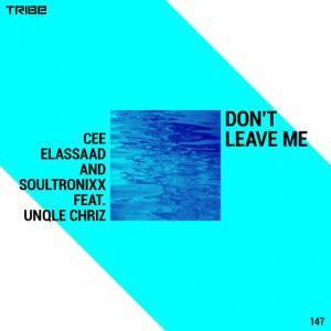 Cee ElAssaad & Soultronixx - Don’t Leave Me Ft. Unqle Chriz