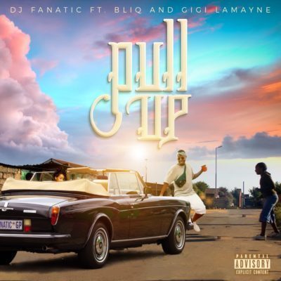 DJ Fanatic – Pull Up Ft. Gigi Lamayne & Bliq