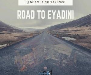 DJ Ngamla No Tarenzo – Road To Eyadini