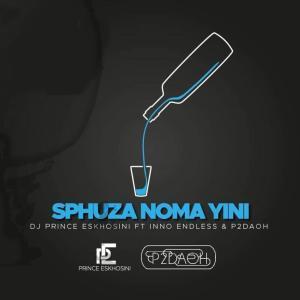 DJ Prince Eskhosini – Sphuza Nomayini Ft. Inno Endless