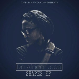 EP: Da Africa Deep – Shapes (Zip file)