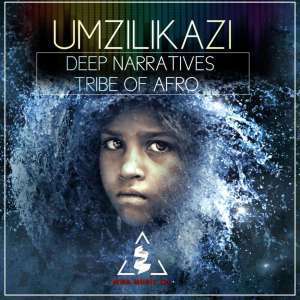 Deep Narratives & Tribe Of Afro – Umzilikazi (Original Mix)