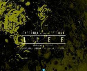 EyeRonik – Life (Incl. Remixes) Ft. Les Toka