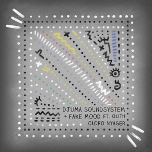 Fake Mood & Djuma Soundsystem - Oloro Nyager Ft. Olith