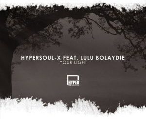 HyperSOUL-X – Your Light (Main HT) Ft. Lulu Bolaydie
