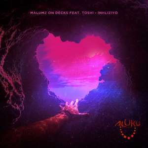 Malumz On Decks – Inhliziyo (Original Mix) Ft. Toshi