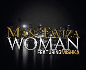 Man Twiza & MiSHKA – Woman (Original Mix)