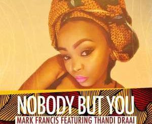 Mark Francis, Thandi Draai - Nobody But You (Original)