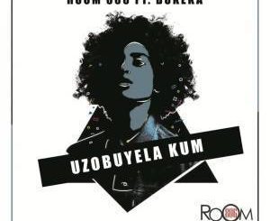 Room 806 - Uzobuyela Kum (Original Mix) Ft. Bukeka