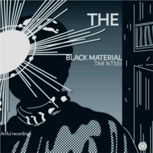 EP: Tar Ntsei – The Black Material (Zip file)