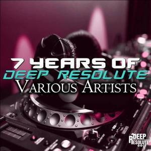 ALBUM: VA – 7 Years Of Deep Resolute (Zip file)