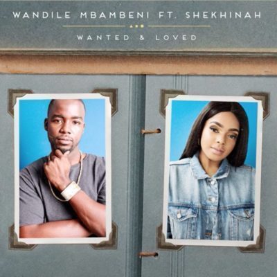 Wandile Mbambeni – Wanted and Loved Ft. Shekhinah