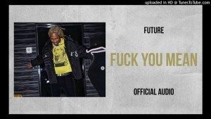 Future – Fuck You Mean