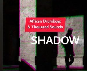 African DrumBoyz & Thousands Sounds - Shadow