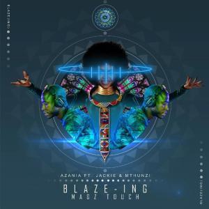 Azania - Blaze-ing (Mags Touch) Ft. Jackie & Mthunzi
