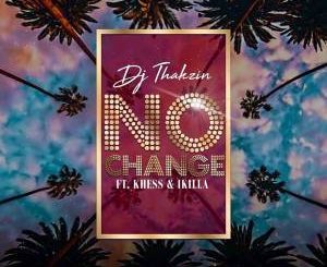 Dj Thakzin - No Change Ft. Khess & IKilla