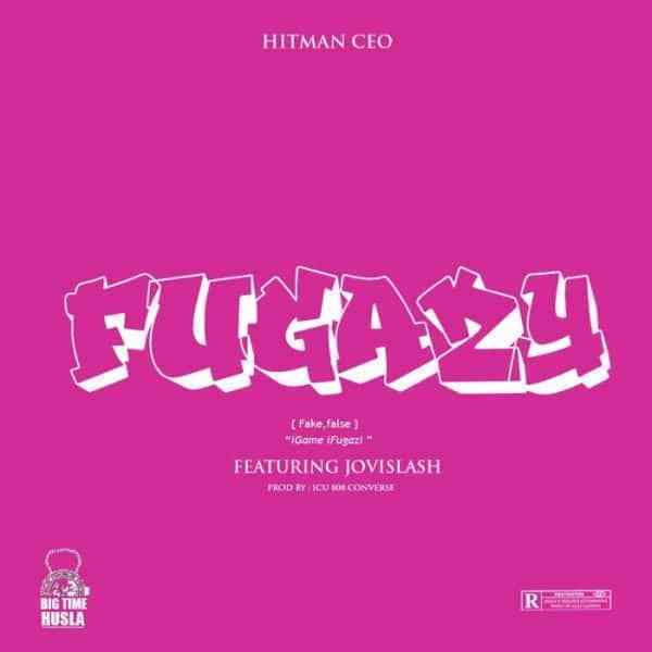 Hitman CEO - Fugazy Ft. Jovislash Fugazy
