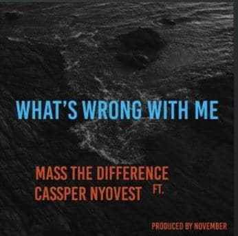 Mass The Difference – Whats Wrong With Me? Ft. Cassper Nyovest