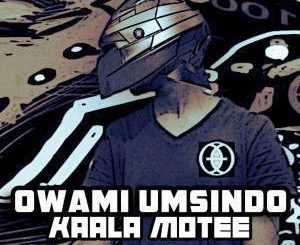 Owami Umsindo - Kaala Motee