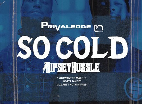 Privaledge – So Cold Ft. Nipsey Hussle