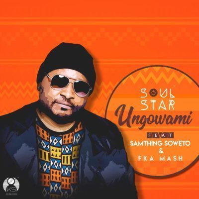  SoulStar – Ungowami Ft. Samthing Soweto & Fka Mash