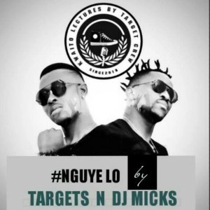 Targets & DJ Micks - Nguye Lo (Gqom)